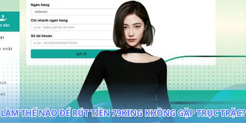 Rút Tiền 79KING - Cách Thực Hiện Giao Dịch Hiệu Quả 2026 3 Hướng dẫn chi tiết cách rút tiền 79King không gặp trục trặc