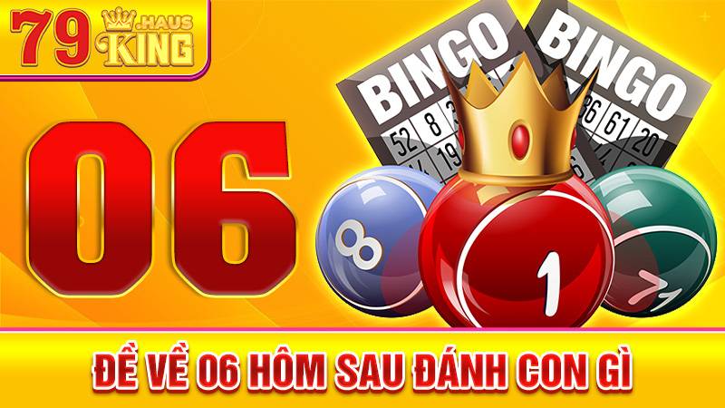 Đề về 06 hôm sau đánh con gì? Tổng Hợp Dữ Liệu Xổ Số 2026 1 Đề về 06 hôm sau đánh con gì