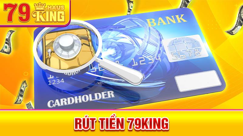 Rút Tiền 79KING - Cách Thực Hiện Giao Dịch Hiệu Quả 2026 1 Rút tiền 79King